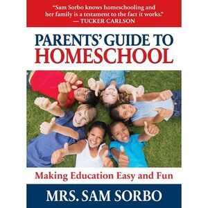 Parents' Guide to Homeschool: Making Education Easy and Fun -- Sam Sorbo
